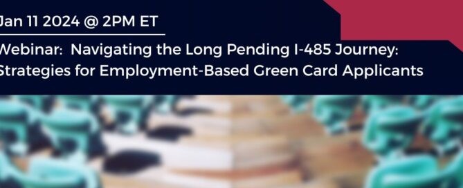 Webinar Navigating the Long Pending I-485 Journey Strategies for Employment-Based Green Card Applicants
