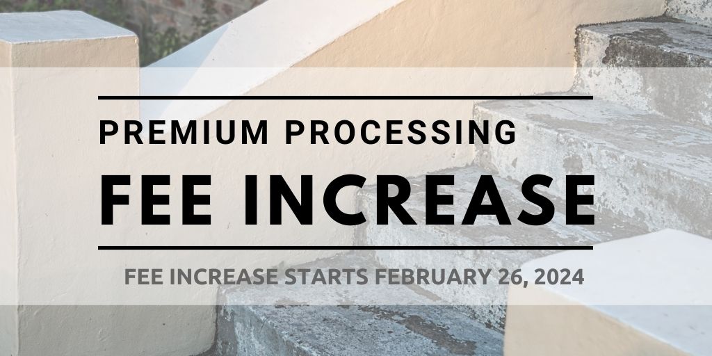 Premium Processing Filing Fee Increase February 26, 2024
