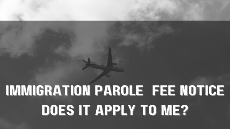 Immigration Parole Fee Notice